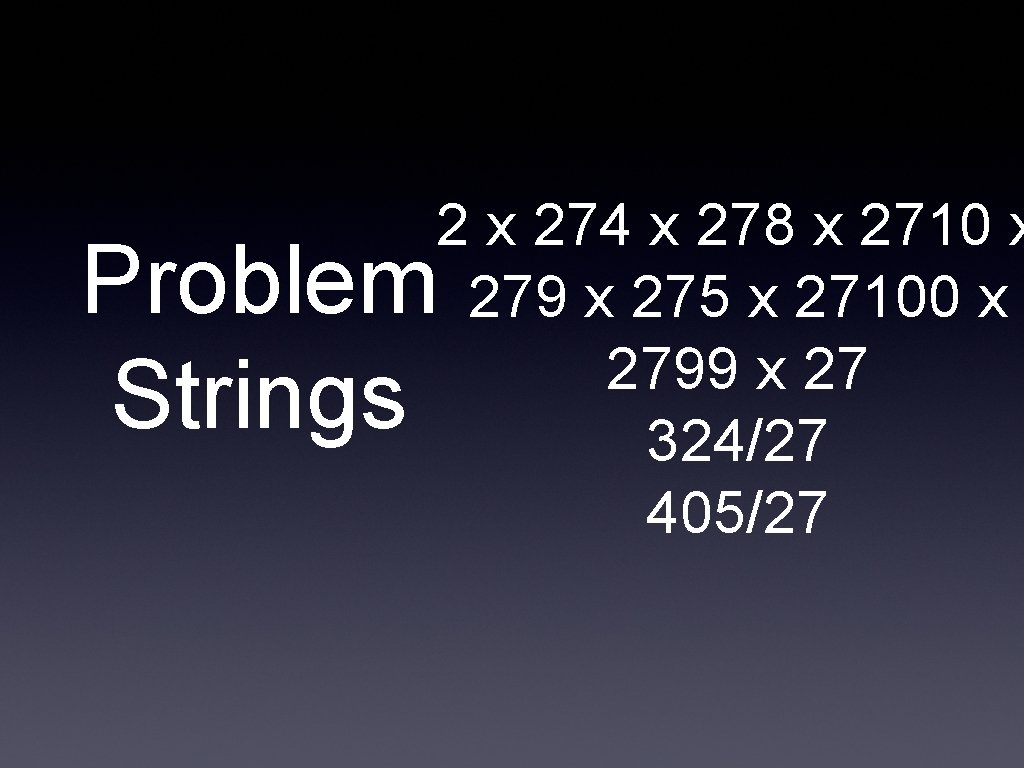 2 x 274 x 278 x 2710 x 279 x 275 x 27100 x