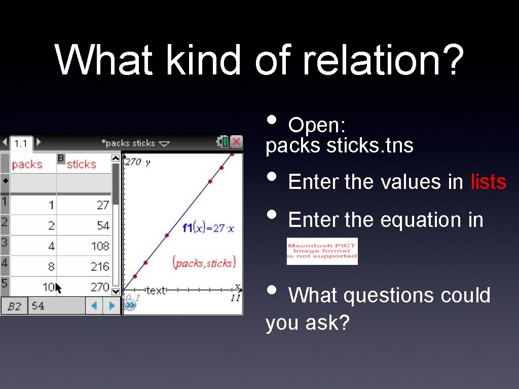 What kind of relation? • Open: packs sticks. tns • Enter the values in