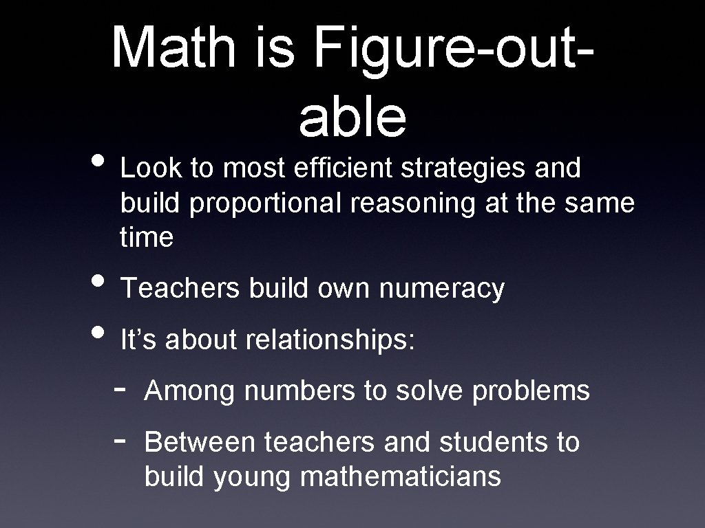 Math is Figure-outable • Look to most efficient strategies and build proportional reasoning at