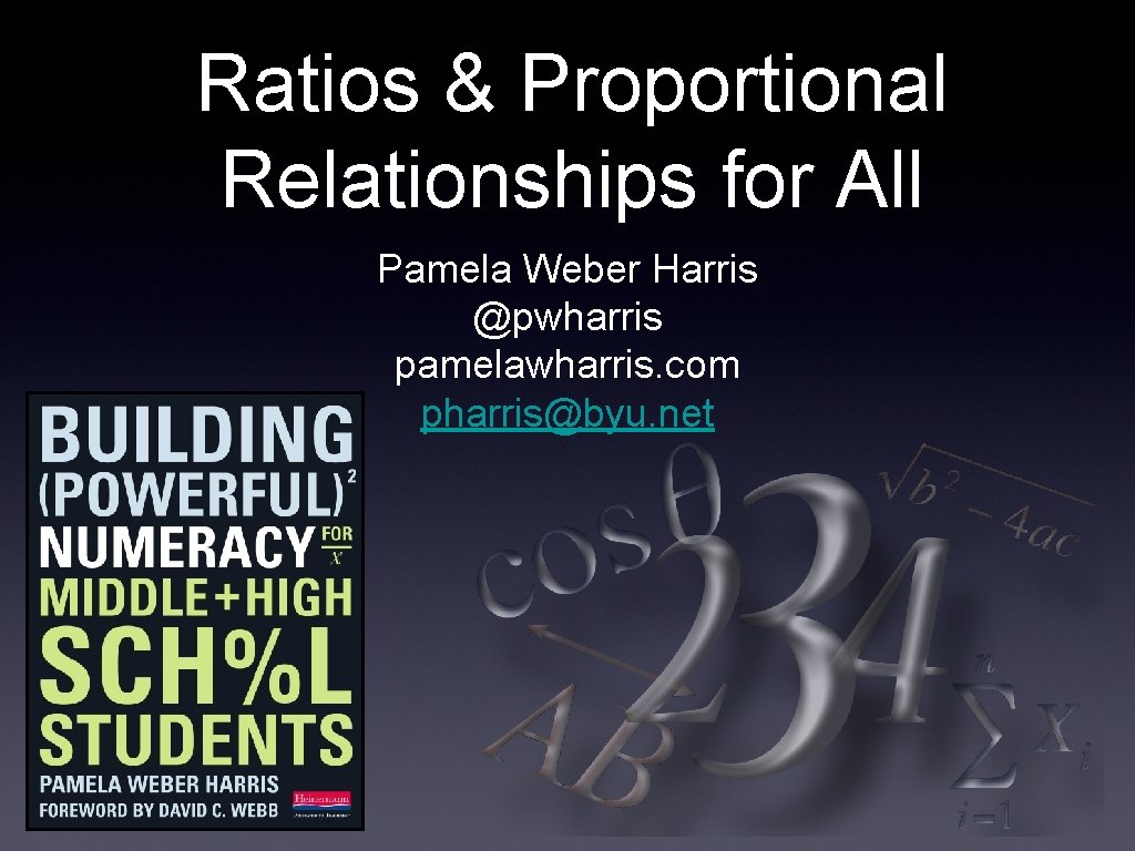 Ratios & Proportional Relationships for All Pamela Weber Harris @pwharris pamelawharris. com pharris@byu. net
