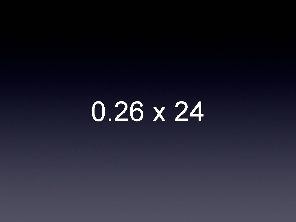 0. 26 x 24 