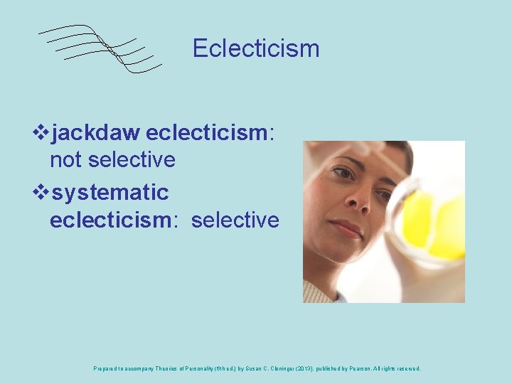 Eclecticism vjackdaw eclecticism: not selective vsystematic eclecticism: selective Prepared to accompany Theories of Personality