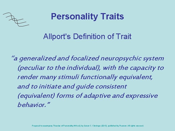 Personality Traits Allport's Definition of Trait “a generalized and focalized neuropsychic system (peculiar to