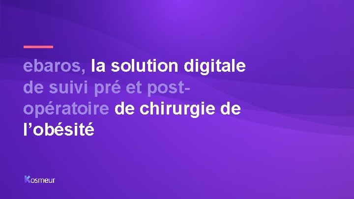 ebaros, la solution digitale de suivi pré et postopératoire de chirurgie de l’obésité 