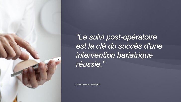 “Le suivi post-opératoire est la clé du succès d’une intervention bariatrique réussie. ” David