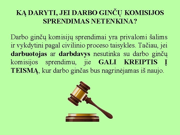 KĄ DARYTI, JEI DARBO GINČŲ KOMISIJOS SPRENDIMAS NETENKINA? Darbo ginčų komisijų sprendimai yra privalomi
