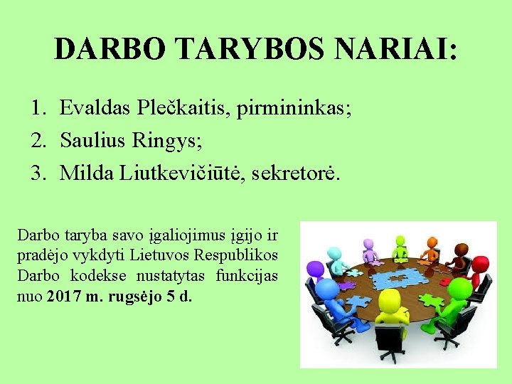 DARBO TARYBOS NARIAI: 1. Evaldas Plečkaitis, pirmininkas; 2. Saulius Ringys; 3. Milda Liutkevičiūtė, sekretorė.