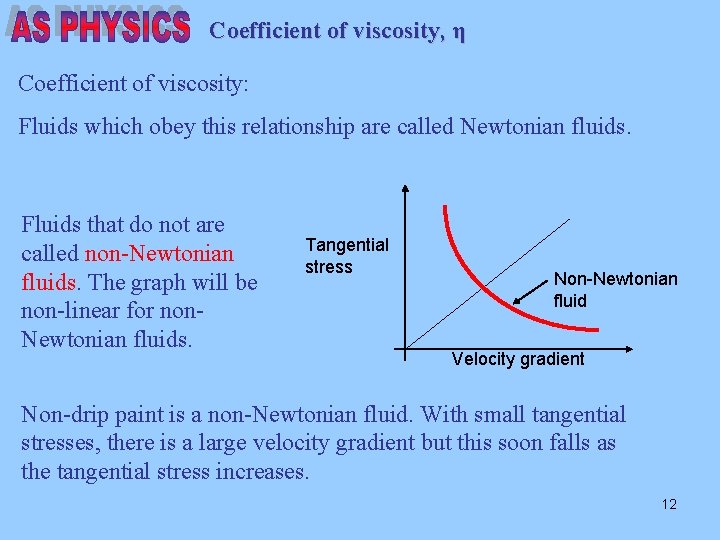 Coefficient of viscosity, η Coefficient of viscosity: Fluids which obey this relationship are called