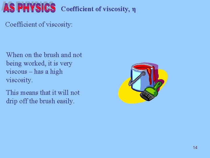 Coefficient of viscosity, η Coefficient of viscosity: When on the brush and not being