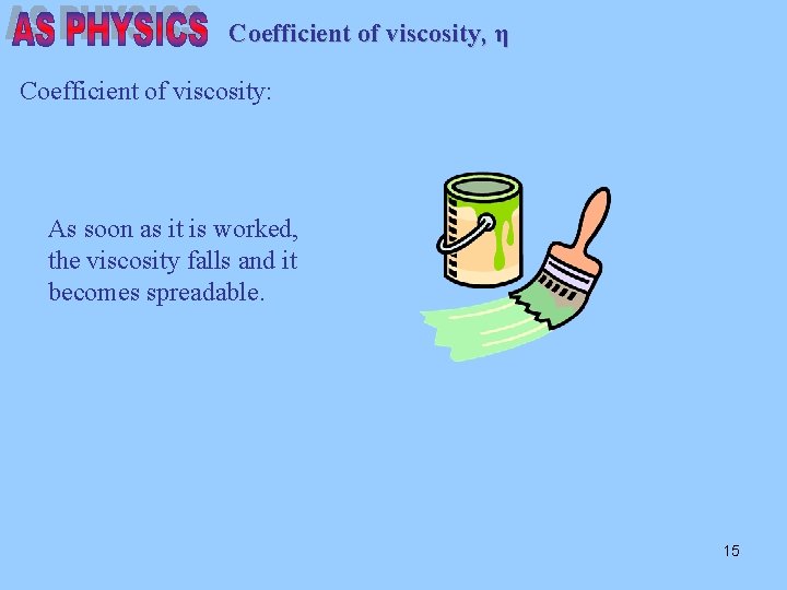 Coefficient of viscosity, η Coefficient of viscosity: As soon as it is worked, the
