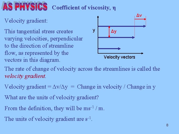 Coefficient of viscosity, η Velocity gradient: Δv y Δy This tangential stress creates varying