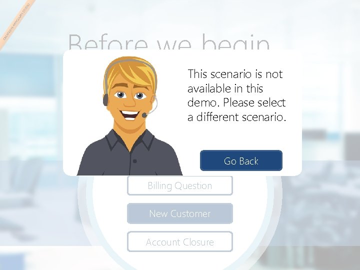 Before we begin… This scenario is not available in this demo. Please select a