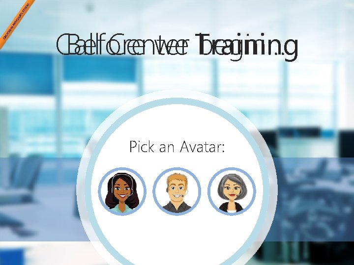 Center Call Before we Training begin… Pick an Avatar: 