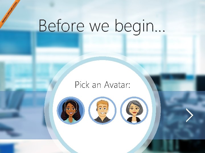 Before we begin… Pick an Avatar: 