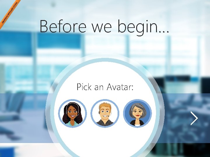 Before we begin… Pick an Avatar: 