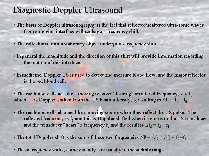 Diagnostic Doppler Ultrasound • The basis of Doppler ultrasonography is the fact that reflected/scattered