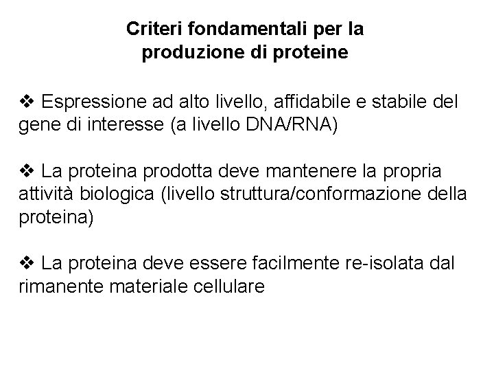 Criteri fondamentali per la produzione di proteine v Espressione ad alto livello, affidabile e