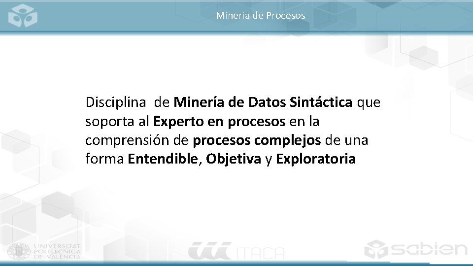 Mineria de Procesos Disciplina de Minería de Datos Sintáctica que soporta al Experto en