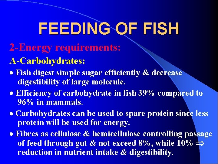 FEEDING OF FISH 2 -Energy requirements: A-Carbohydrates: Fish digest simple sugar efficiently & decrease