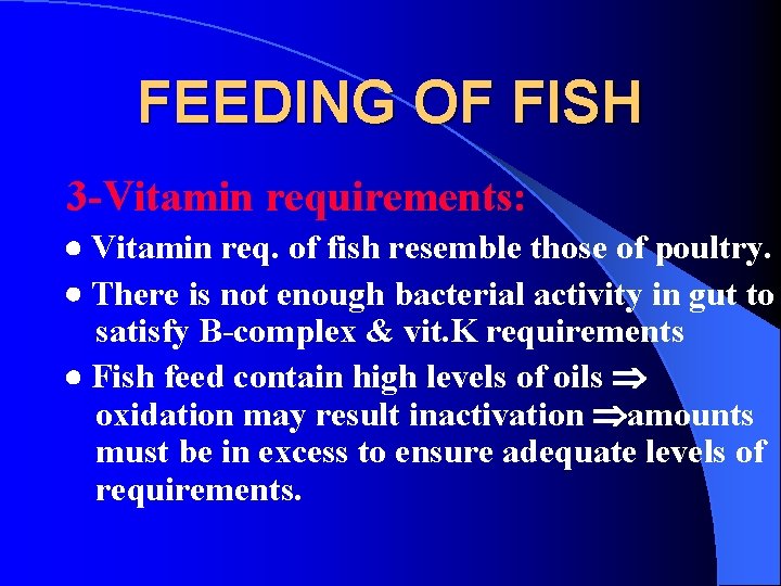 FEEDING OF FISH 3 -Vitamin requirements: Vitamin req. of fish resemble those of poultry.