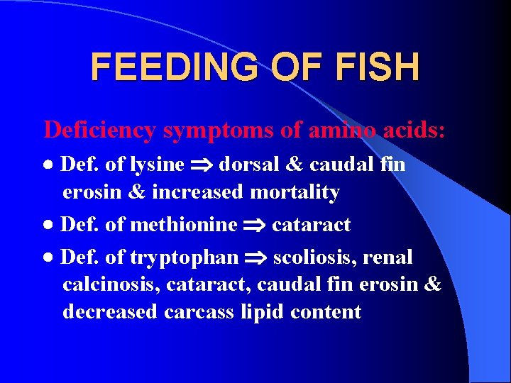 FEEDING OF FISH Deficiency symptoms of amino acids: Def. of lysine dorsal & caudal