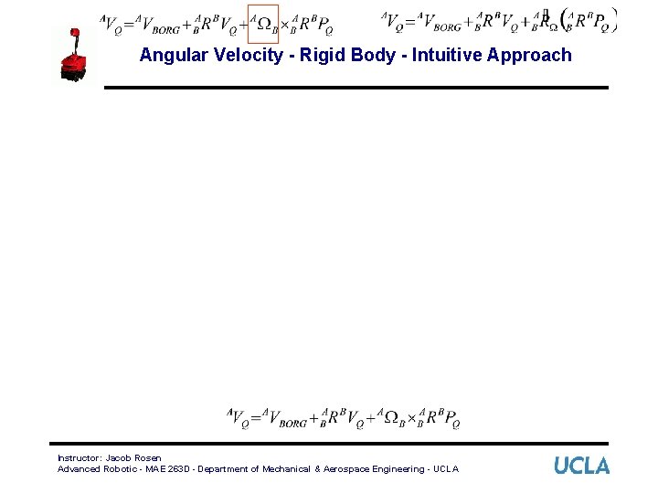 Angular Velocity - Rigid Body - Intuitive Approach Instructor: Jacob Rosen Advanced Robotic -