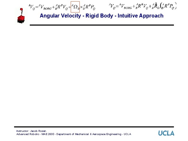 Angular Velocity - Rigid Body - Intuitive Approach Instructor: Jacob Rosen Advanced Robotic -