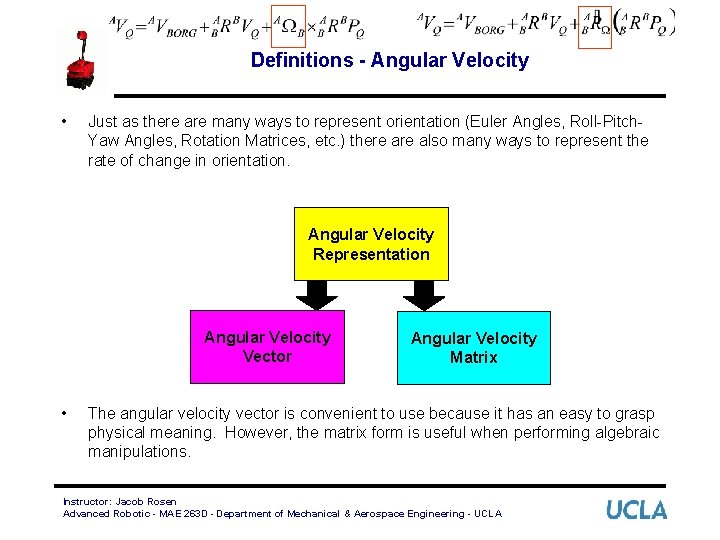 Definitions - Angular Velocity • Just as there are many ways to represent orientation