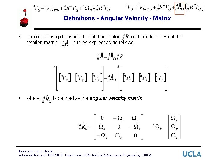 Definitions - Angular Velocity - Matrix • The relationship between the rotation matrix and