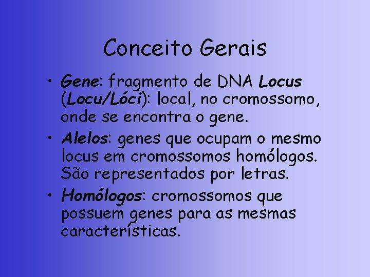 Conceito Gerais • Gene: fragmento de DNA Locus (Locu/Lóci): local, no cromossomo, onde se