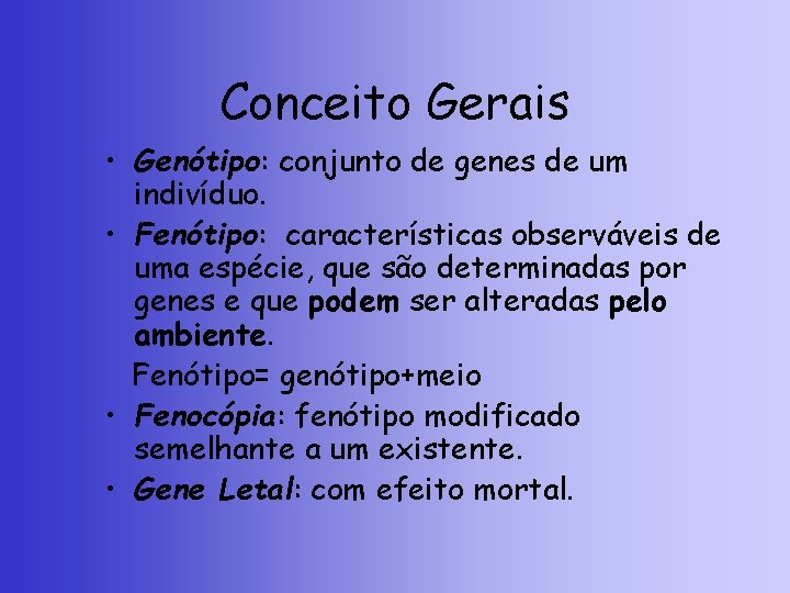 Conceito Gerais • Genótipo: conjunto de genes de um indivíduo. • Fenótipo: características observáveis
