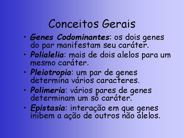 Conceitos Gerais • Genes Codominantes: os dois genes do par manifestam seu caráter. •