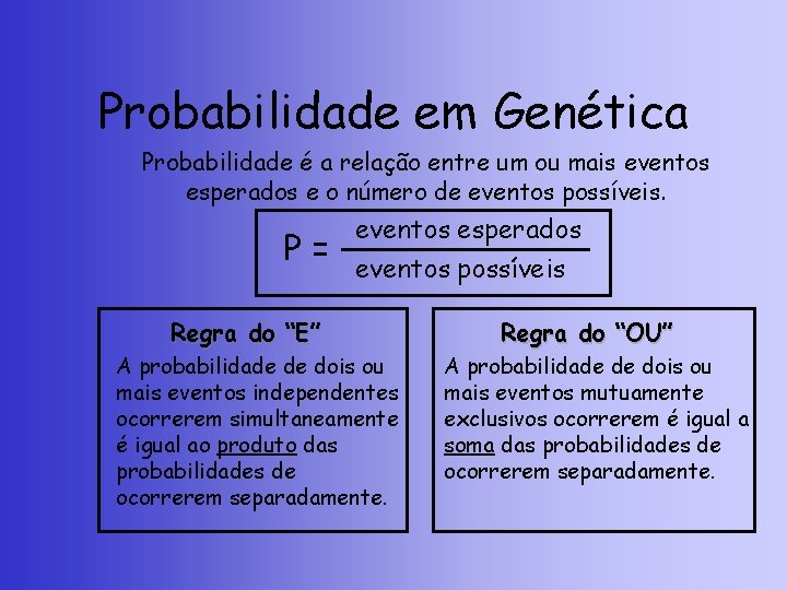 Probabilidade em Genética Probabilidade é a relação entre um ou mais eventos esperados e