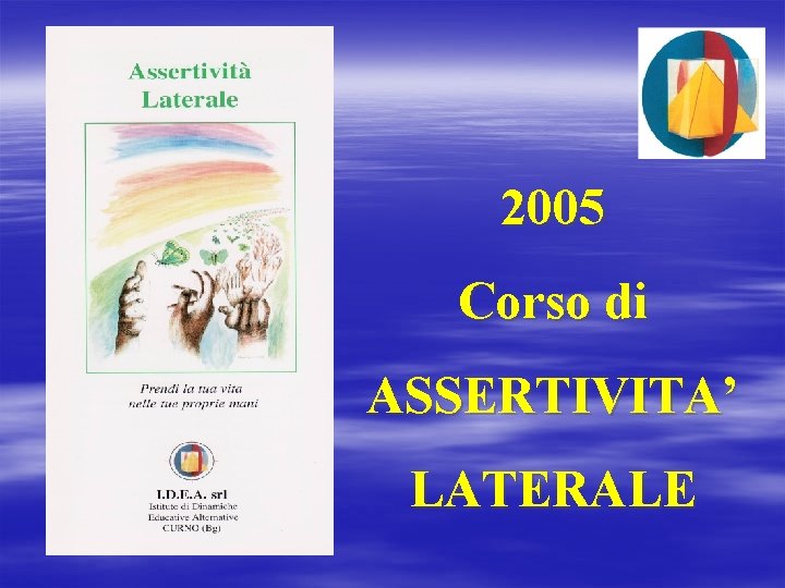 2005 Corso di ASSERTIVITA’ LATERALE 