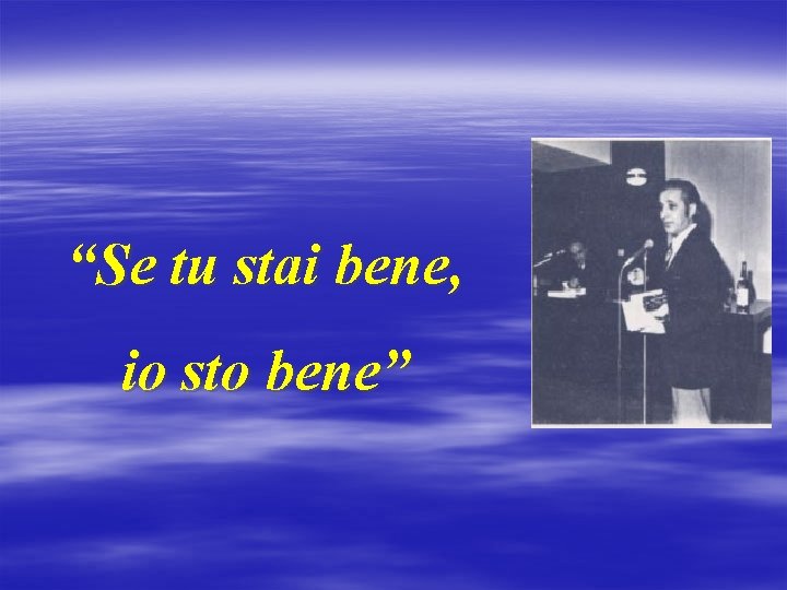 “Se tu stai bene, io sto bene” 