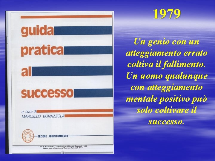 1979 Un genio con un atteggiamento errato coltiva il fallimento. Un uomo qualunque con