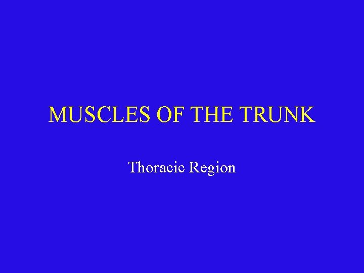 MUSCLES OF THE TRUNK Thoracic Region 