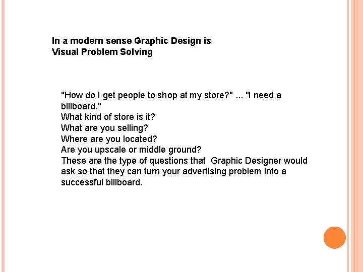 In a modern sense Graphic Design is Visual Problem Solving "How do I get