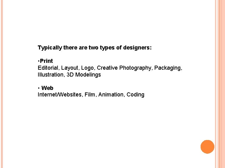 Typically there are two types of designers: • Print Editorial, Layout, Logo, Creative Photography,