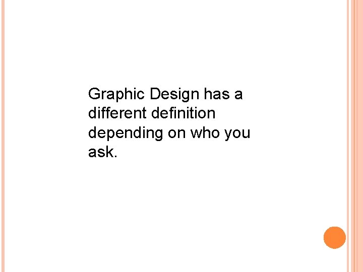 Graphic Design has a different definition depending on who you ask. 