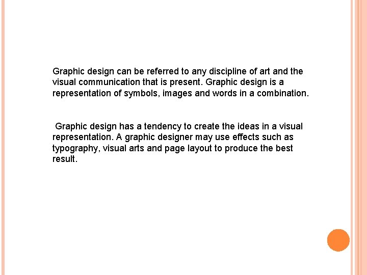 Graphic design can be referred to any discipline of art and the visual communication
