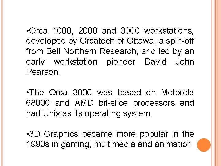  • Orca 1000, 2000 and 3000 workstations, developed by Orcatech of Ottawa, a