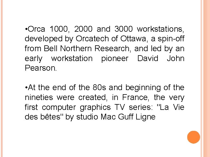  • Orca 1000, 2000 and 3000 workstations, developed by Orcatech of Ottawa, a