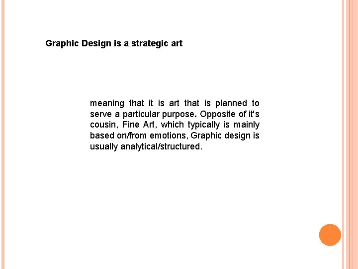 Graphic Design is a strategic art meaning that it is art that is planned