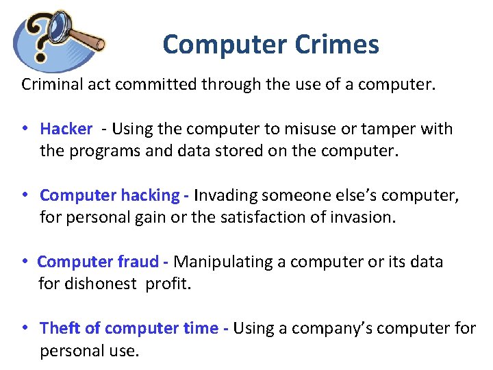 Computer Crimes Criminal act committed through the use of a computer. • Hacker -