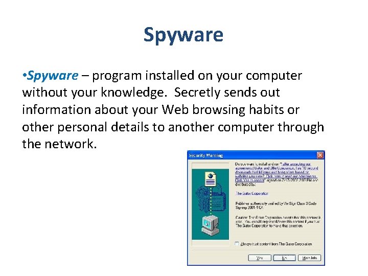 Spyware • Spyware – program installed on your computer without your knowledge. Secretly sends