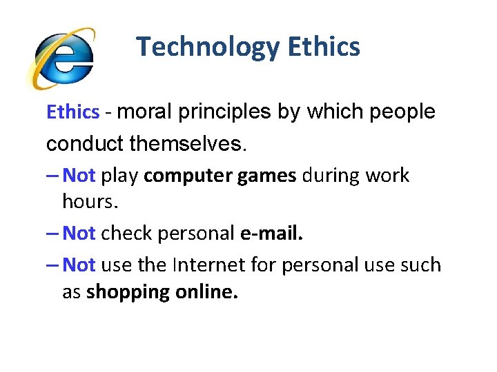Technology Ethics - moral principles by which people conduct themselves. – Not play computer