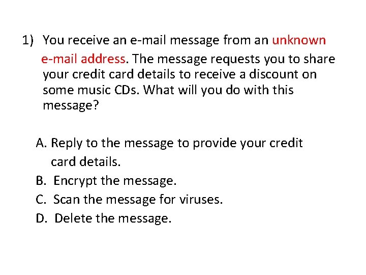 1) You receive an e-mail message from an unknown e-mail address. The message requests