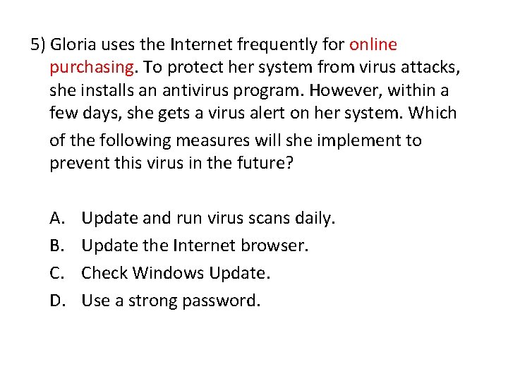 5) Gloria uses the Internet frequently for online purchasing. To protect her system from