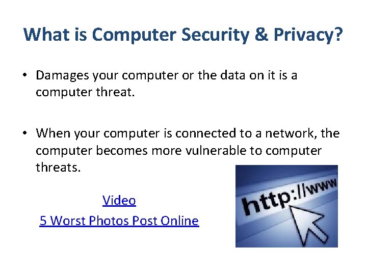 What is Computer Security & Privacy? • Damages your computer or the data on